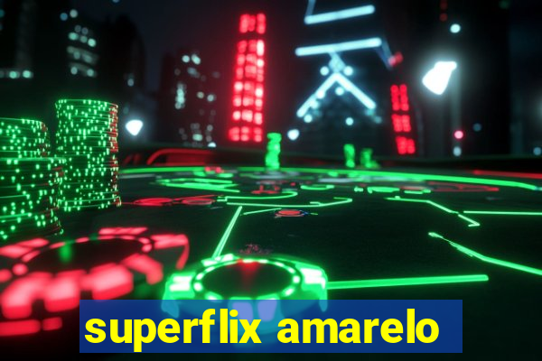 superflix amarelo